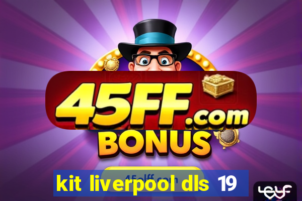 kit liverpool dls 19